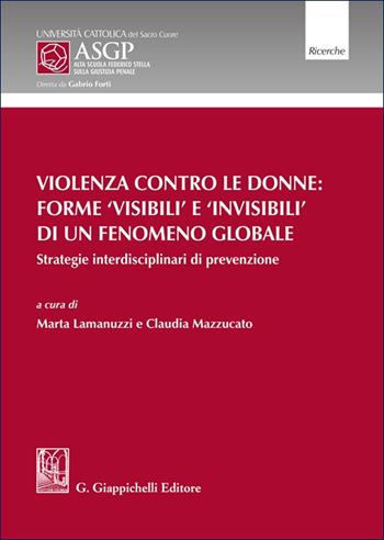 Violenza contro le donne: forme 'visibili' e 'invisibili' di un fenomeno globale. Strategie interdisciplinari di prevenzione  - Libro Giappichelli 2025, Alta Scuola Federico Stella sulla giustizia penale | Libraccio.it