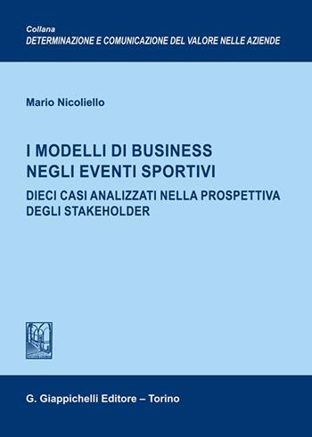 I modelli di business negli eventi sportivi. Dieci casi analizzati nella prospettiva degli stakeholder - Mario Nicoliello - Libro Giappichelli 2025, Determinazione e comunicazione del valore nelle aziende | Libraccio.it