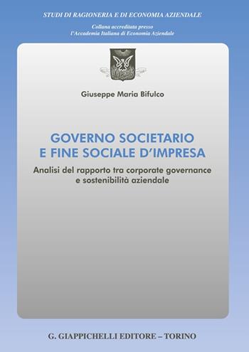 Governo societario e fine sociale d'impresa. Analisi del rapporto tra corporate governance e sostenibilità aziendale - Giuseppe Maria Bifulco - Libro Giappichelli 2025, Studi di ragioneria e di economia aziendale | Libraccio.it