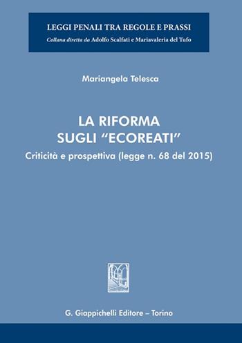 La riforma sugli «ecoreati». Criticità e prospettiva (legge. n. 68 del 2015) - Mariangela Telesca - Libro Giappichelli 2025, Leggi penali tra regole e prassi | Libraccio.it