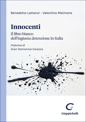 Innocenti. Il libro bianco dell’ingiusta detenzione in Italia - Benedetto Lattanzi, Valentino Maimone - Libro Giappichelli 2025 | Libraccio.it