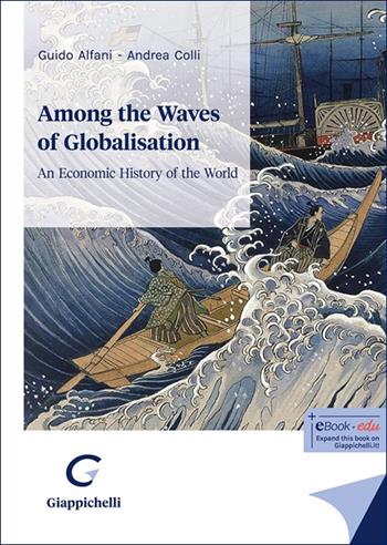 Among the waves of globalisation. An economic history of the world - Guido Alfani, Andrea Colli - Libro Giappichelli 2025 | Libraccio.it