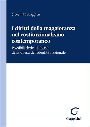 I diritti della maggioranza nel costituzionalismo contemporaneo. Possibili derive illiberali della difesa dell'identità nazionale - Giovanni Cavaggion - Libro Giappichelli 2025 | Libraccio.it