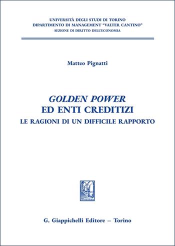 «Golden power» ed enti creditizi. Le ragioni di un difficile rapporto - Matteo Pignatti - Libro Giappichelli 2025, Università di Torino. Dipartimento di management. Sez. di diritto dell'economia | Libraccio.it