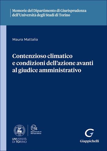 Contenzioso climatico e condizioni dell'azione avanti al giudice amministrativo - Maura Mattalia - Libro Giappichelli 2025, Ist. giuridico-Univ. Torino. Memorie | Libraccio.it