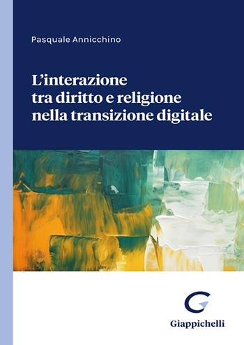 Interazione tra diritto e religione nella transizione digitale - Pasquale Annicchino - Libro Giappichelli 2025 | Libraccio.it