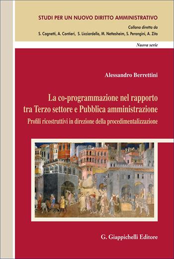 La co-programmazione nel rapporto tra Terzo settore e Pubblica amministrazione. Profili ricostruttivi in direzione della procedimentalizzazione - Alessandro Berrettini - Libro Giappichelli 2025, Studi per un nuovo diritto amministrativo. Nuova serie | Libraccio.it