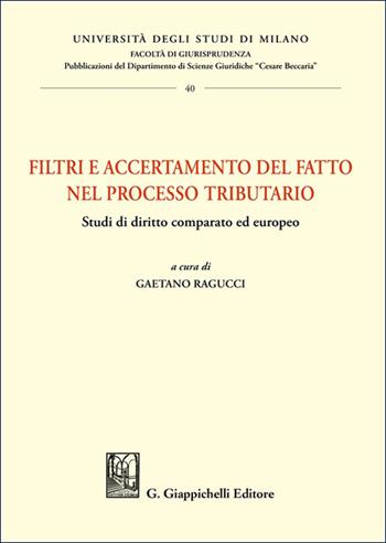 Filtri e accertamento del fatto nel processo tributario. Studi di diritto comparato ed europeo  - Libro Giappichelli 2025, Università degli Studi di Milano. Facoltà di giurisprudenza. Dipartimento scienze giuridiche «Cesar | Libraccio.it