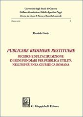 «Publicare, redimere, restituere». Ricerche sull'acquisizione di beni fondiari per pubblica utilità nell'esperienza giuridica romana