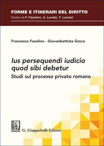 «Ius persequendi iudicio quod sibi debetur». Studi sul processo privato romano - Francesco Fasolino, Giovanbattista Greco - Libro Giappichelli 2025, Forme e itinerari del diritto | Libraccio.it
