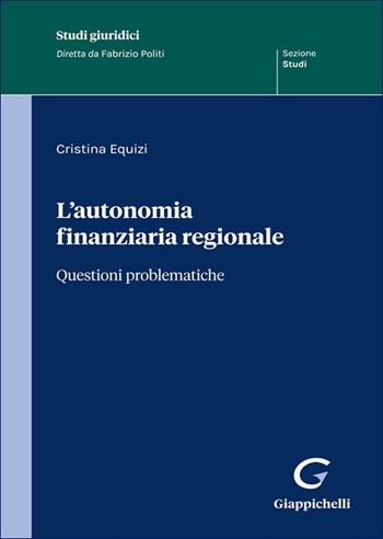 L'autonomia finanziaria regionale - Cristina Equizi - Libro Giappichelli 2025, Studi giuridici. Studi | Libraccio.it