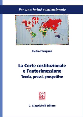 La Corte costituzionale e l'autorimessione. Teoria, prassi, prospettive - Pietro Faraguna - Libro Giappichelli 2025, Per una koiné costituzionale | Libraccio.it