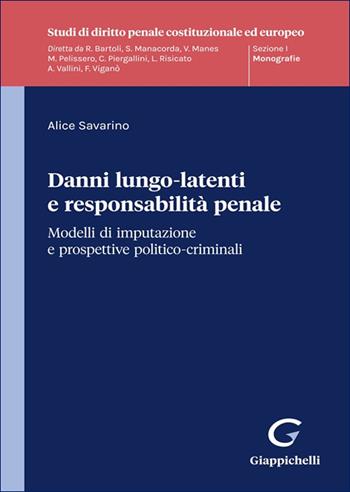Danni lungo-latenti e responsabilità penale - Alice Savarino - Libro Giappichelli 2025, Studi di diritto penale costituzionale ed europeo | Libraccio.it