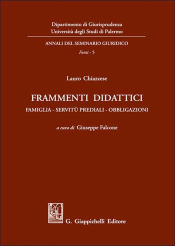 Frammenti didattici. Famiglia. Servitù prediali. Obbligazioni - Lauro Chiazzese - Libro Giappichelli 2025, Annali del seminario giuridico. Fonti | Libraccio.it