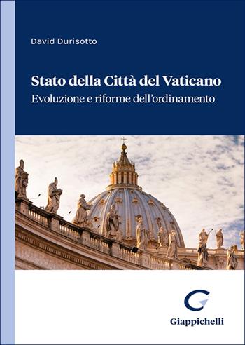 Stato della Città del Vaticano. Evoluzione e riforme dell'ordinamento - David Durisotto - Libro Giappichelli 2025 | Libraccio.it