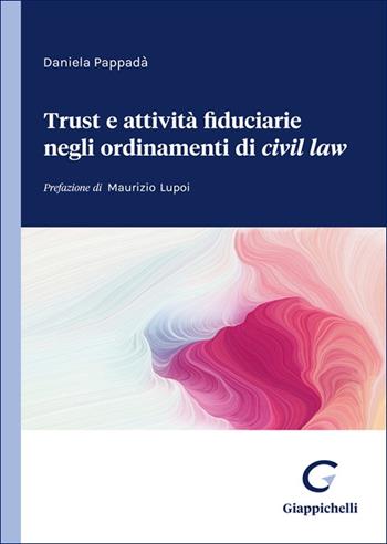 Trust e attività fiduciarie negli ordinamenti del «civil law» - Daniela Pappadà - Libro Giappichelli 2025 | Libraccio.it