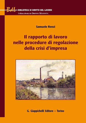 Il rapporto di lavoro nelle procedure di regolazione della crisi d'impresa - Samuele Renzi - Libro Giappichelli 2025, Biblioteca di diritto del lavoro | Libraccio.it