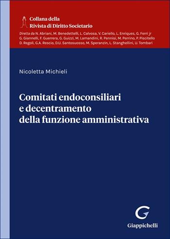 Comitati endoconsiliari e decentramento della funzione amministrativa - Nicoletta Michieli - Libro Giappichelli 2025, Collana della Rivista di diritto societario | Libraccio.it