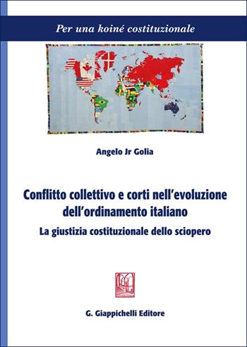 Conflitto collettivo e corti nell'evoluzione dell'ordinamento italiano. La giustizia costituzionale dello sciopero - Angelo Jr Golia - Libro Giappichelli 2025, Per una koiné costituzionale | Libraccio.it