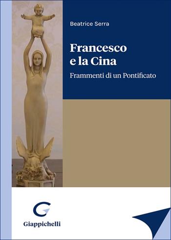 Francesco e la Cina. Frammenti di un Pontificato - Beatrice Serra - Libro Giappichelli 2025 | Libraccio.it