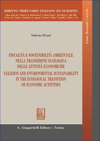 Fiscalità e sostenibilità ambientale nella transizione ecologica delle attività economiche-Taxation and environmental sustainability in the ecological transition of economic activities. Ediz. bilingue - Valerio Ficari - Libro Giappichelli 2025, Diritto tributario italiano ed europeo | Libraccio.it