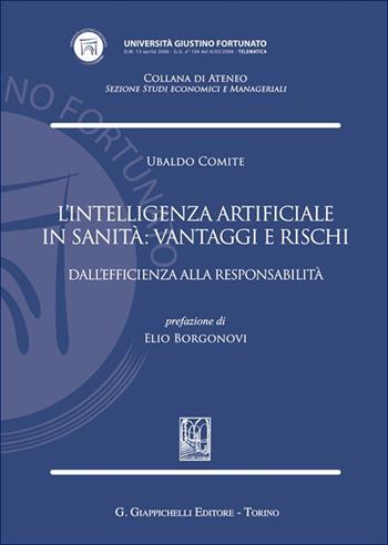 L'intelligenza artificiale in sanità: vantaggi e rischi. Dall'efficienza alla responsabilità - Ubaldo Comite - Libro Giappichelli 2025, Univ.Telematica Giustino F.-Fac. giurisp. | Libraccio.it