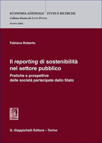 Il «reporting» di sostenibilità nel settore pubblico. Pratiche e prospettive delle società partecipate dallo Stato - Fabiana Roberto - Libro Giappichelli 2025, Studi aziendali. Studi e ricerche | Libraccio.it
