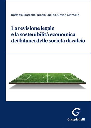 La revisione legale e la sostenibilità economica dei bilanci delle società di calcio - Raffaele Marcello, Nicola Lucido, Grazia Marcello - Libro Giappichelli 2025 | Libraccio.it