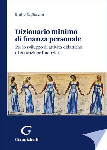Dizionario minimo di finanza personale. Per lo sviluppo di attività didattiche di educazione finanziaria - Giulio Tagliavini - Libro Giappichelli 2025 | Libraccio.it