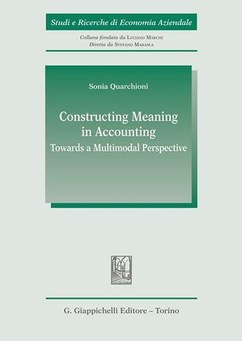 Constructing meaning in accounting. Towards a multimodal perspective - Sonia Quarchioni - Libro Giappichelli 2025, Studi e ricerche di economia aziendale | Libraccio.it