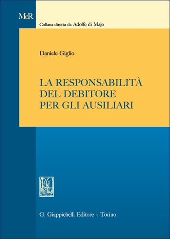 La responsabilità del debitore per gli ausiliari - Daniele Giglio - Libro Giappichelli 2025, Modelli e rimedi | Libraccio.it
