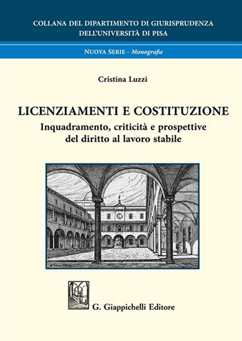 Licenziamenti e Costituzione. Inquadramento, criticità e prospettive del diritto al lavoro stabile - Cristina Luzzi - Libro Giappichelli 2025, Collana del Dipartimento di Giurisprudenza dell'Università di Pisa | Libraccio.it