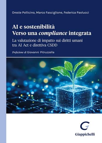 AI e sostenibilità. Verso una «compliance» integrata. La valutazione di impatto sui diritti umani tra AI Act e direttiva CSDD - Oreste Pollicino, Marco Fasciglione, Federica Paolucci - Libro Giappichelli 2025 | Libraccio.it
