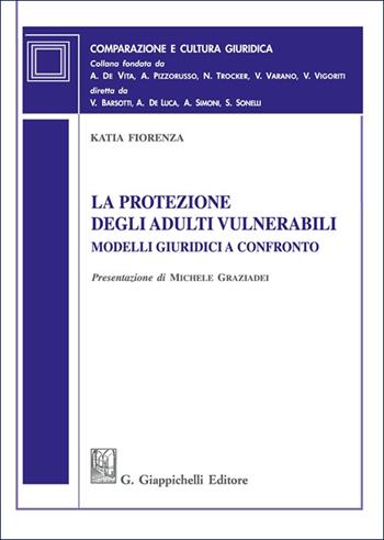 La protezione degli adulti vulnerabili. Modelli giuridici a confronto - Katia Fiorenza - Libro Giappichelli 2025, Comparazione e cultura giuridica. Nuova serie | Libraccio.it
