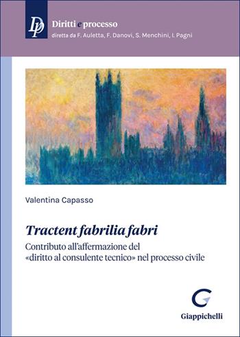 «Tractent fabrilia fabri». Contributo all'affermazione del «diritto al consulente tecnico» nel processo civile - Valentina Capasso - Libro Giappichelli 2025, Diritti e processo | Libraccio.it