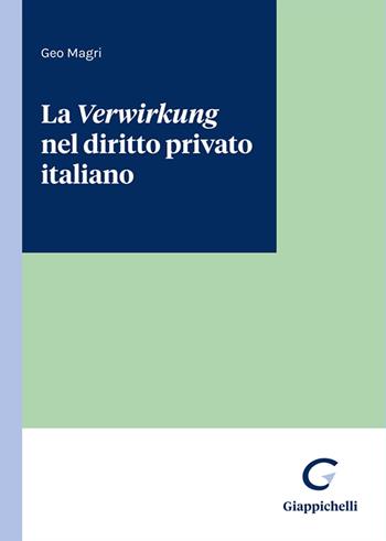 La Verwirkung nel diritto privato italiano - Geo Magri - Libro Giappichelli 2025 | Libraccio.it