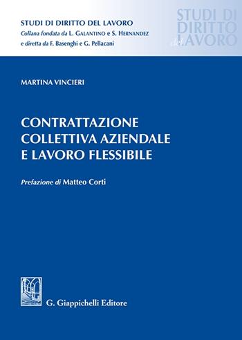 Contrattazione collettiva aziendale e lavoro flessibile - Martina Vincieri - Libro Giappichelli 2025, Studi di diritto del lavoro | Libraccio.it