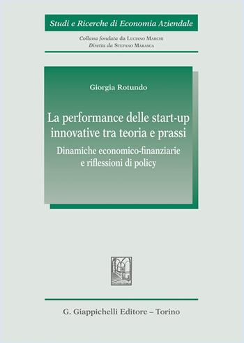 La performance delle start-up innovative tra teoria e prassi. Dinamiche economico-finanziarie e riflessioni di policy - Giorgia Rotundo - Libro Giappichelli 2025, Studi e ricerche di economia aziendale | Libraccio.it