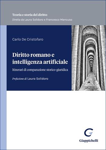 Diritto romano e intelligenza artificiale. Itinerari di comparazione storico-giuridica - Carlo De Cristofaro - Libro Giappichelli 2025, Teoria e storia del diritto | Libraccio.it