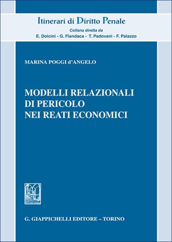 Modelli relazionali di pericolo nei reati economici - Marina Poggi D'angelo - Libro Giappichelli 2025, Itinerari di diritto penale. Monografie | Libraccio.it