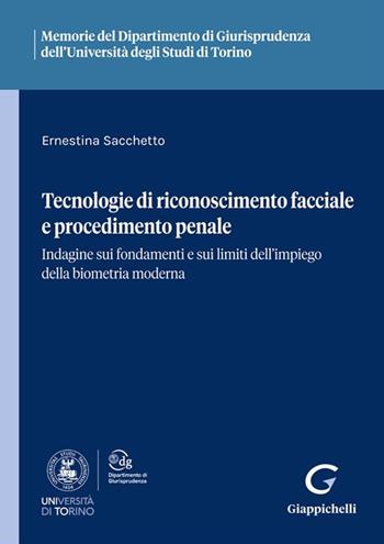 Tecnologie di riconoscimento facciale e procedimento penale. Indagine sui fondamenti e sui limiti dell'impiego della biometria moderna - Ernestina Sacchetto - Libro Giappichelli 2025, Ist. giuridico-Univ. Torino. Memorie | Libraccio.it
