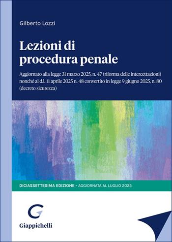 Lezioni di procedura penale. Aggiornato alla legge 31 marzo 2025, n.47 (riforma delle intercettazioni) nonché al d.l. 11 aprile 2025 n.48 convertito in legge 9 giugno, n.80 (decreto sicurezza) - Gilberto Lozzi - Libro Giappichelli 2025 | Libraccio.it