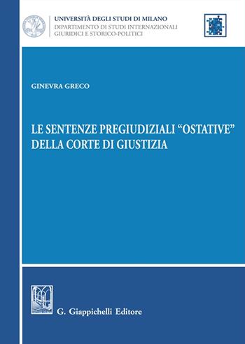 Le sentenze pregiudiziali «ostative» della corte di giustizia - Greco Ginevra - Libro Giappichelli 2025, Università di Milano. Dipartimento di studi internazionali, giuridici e storico-politici | Libraccio.it