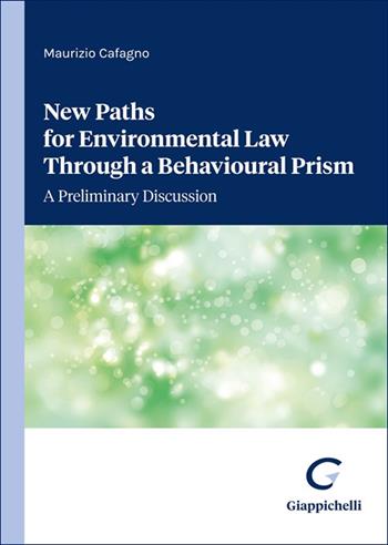 New paths for environmental law through a behavioural prism. A preliminary discussion - Cafagno Maurizio Michele - Libro Giappichelli 2025 | Libraccio.it