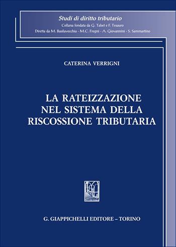 La rateizzazione nel sistema della riscossione tributaria - Caterina Verrigni - Libro Giappichelli 2025, Studi di diritto tributario | Libraccio.it
