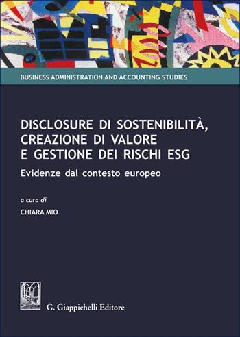 Disclosure di sostenibilità, creazione di valore e gestione dei rischi ESG. Evidenze dal contesto europeo  - Libro Giappichelli 2025, Business administration and accounting studies | Libraccio.it