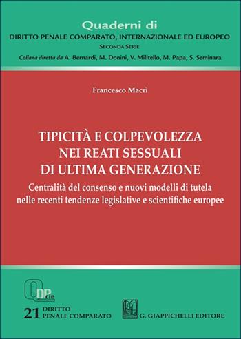 Tipicità e colpevolezza nei reati sessuali di ultima generazione. Centralità del consenso e nuovi modelli di tutela nelle recenti tendenze legislative e scientifiche europee - Francesco Macrì - Libro Giappichelli 2025, Quaderni di diritto penale comparato, internazionale ed europeo. Seconda serie | Libraccio.it