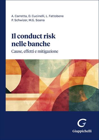Il «conduct risk» nelle banche. Cause, effetti e mitigazione - Alessandro Carratta, Doriana Cucinelli, Lucrezia Fattobene - Libro Giappichelli 2025 | Libraccio.it