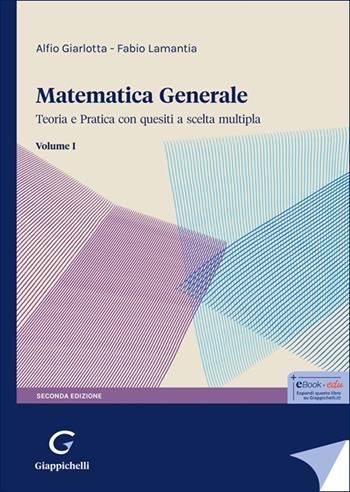 Matematica generale. Teoria e pratica con quesiti a scelta multipla. Vol. 1 - Alfio Giarlotta, Fabio Lamantia - Libro Giappichelli 2025 | Libraccio.it