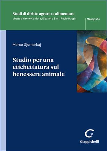 Studio per una etichettatura sul benessere animale - Marco Gjomarkaj - Libro Giappichelli 2025, Studi di diritto agrario e alimentare | Libraccio.it